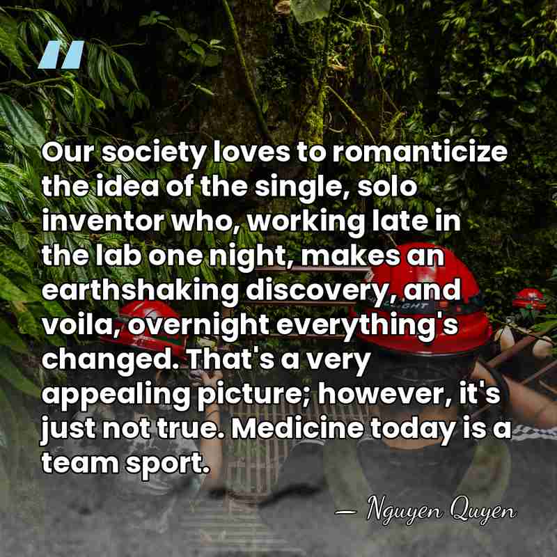 Our society loves to romanticize the idea of the single, solo inventor&hellip; - Nguyen Quyen
