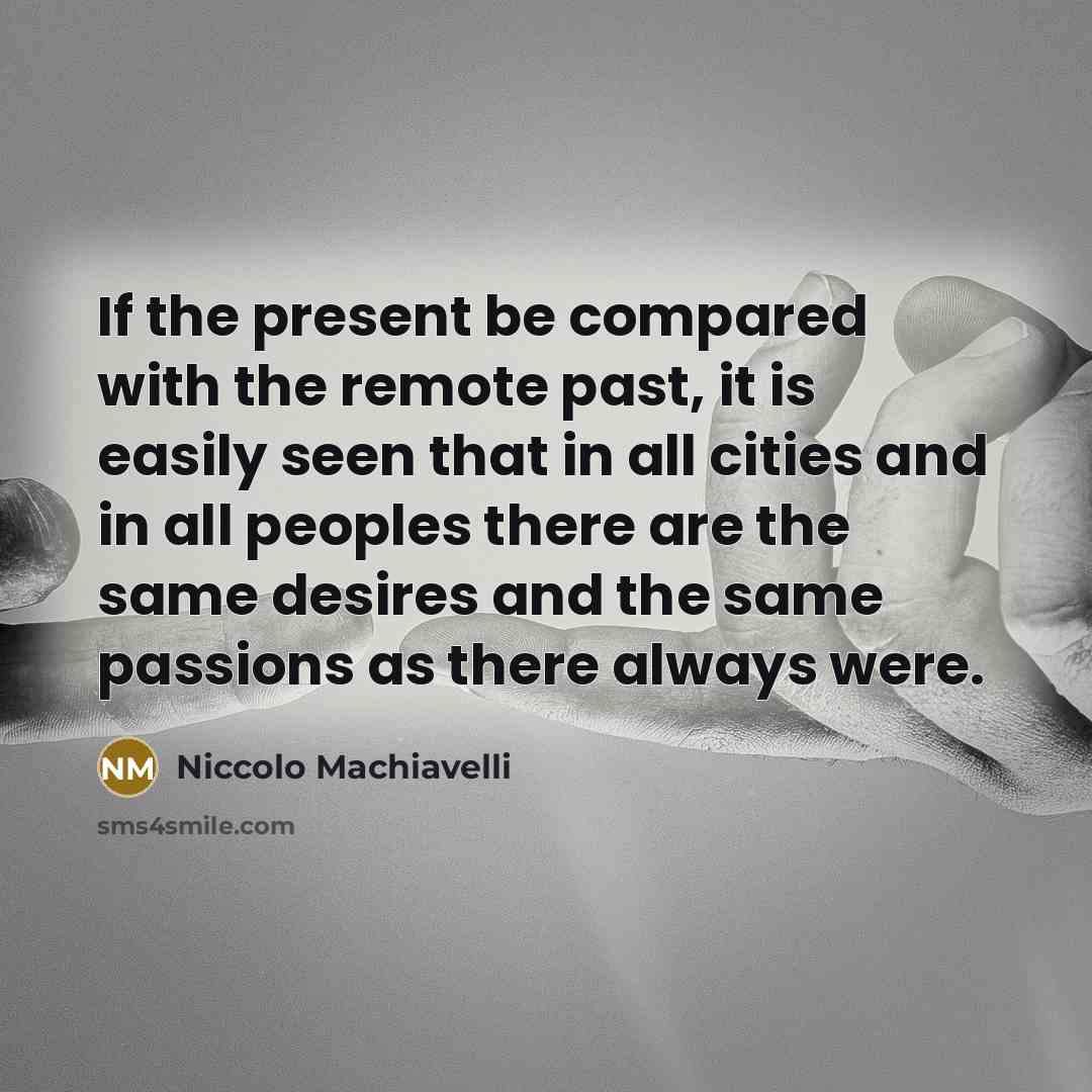 “If the present be compared with the remote past, it…” quote by Niccolo Machiavelli
