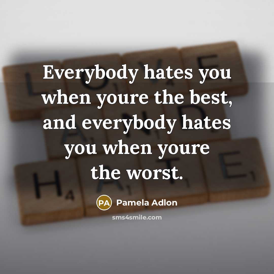 “Everybody hates you when youre the best, and everybody hates…” quote by Pamela Adlon
