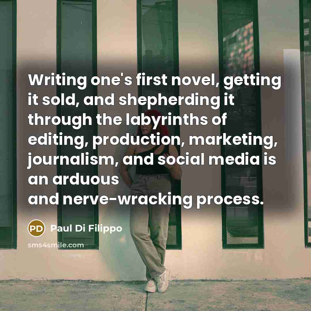 “Writing one's first novel, getting it sold, and shepherding it…” quote by Paul Di Filippo