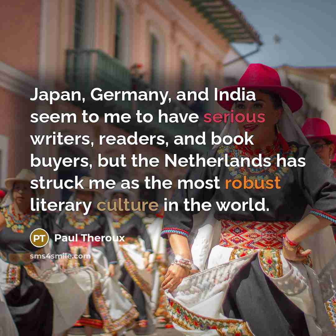 “Japan, Germany, and India seem to me to have serious…” quote by Paul Theroux