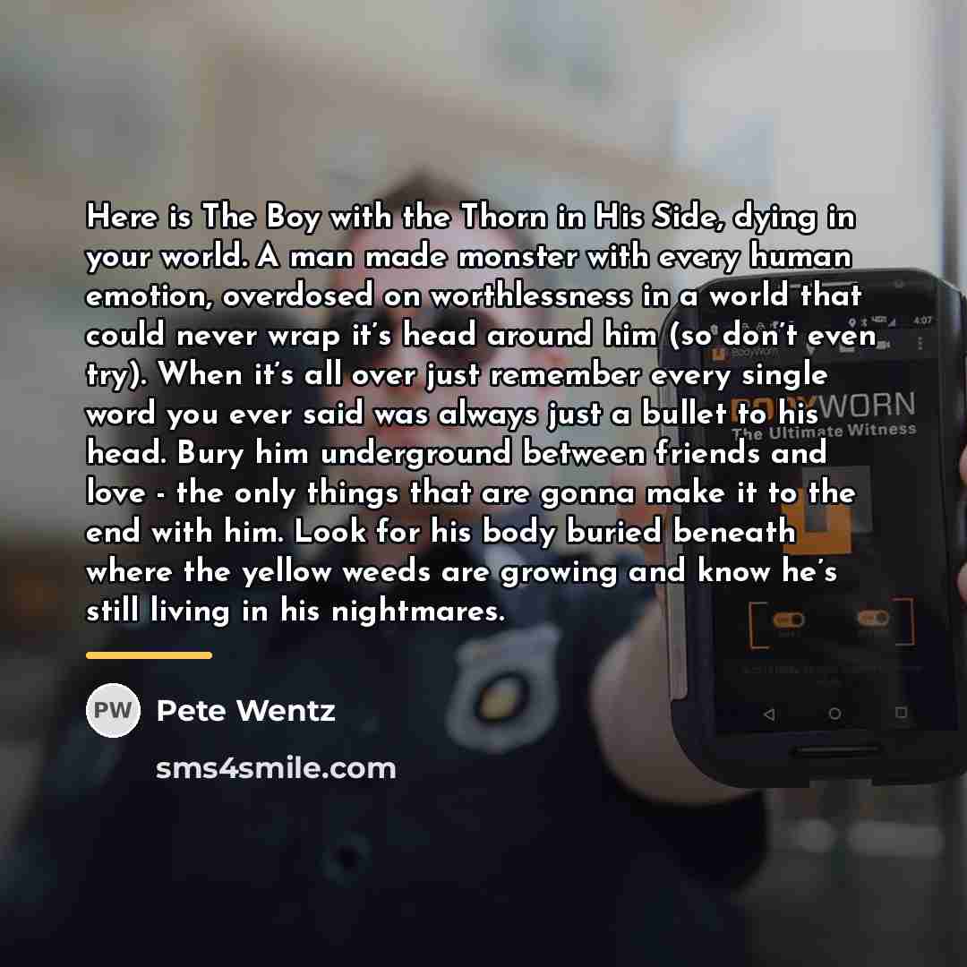 “Here is The Boy with the Thorn in His Side,…” quote by Pete Wentz