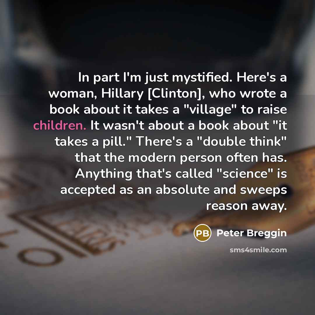 “In part I'm just mystified. Here's a woman, Hillary [Clinton],…” quote by Peter Breggin