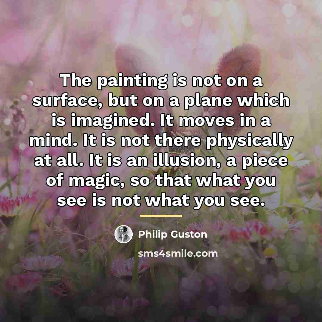 “The painting is not on a surface, but on a…” quote by Philip Guston