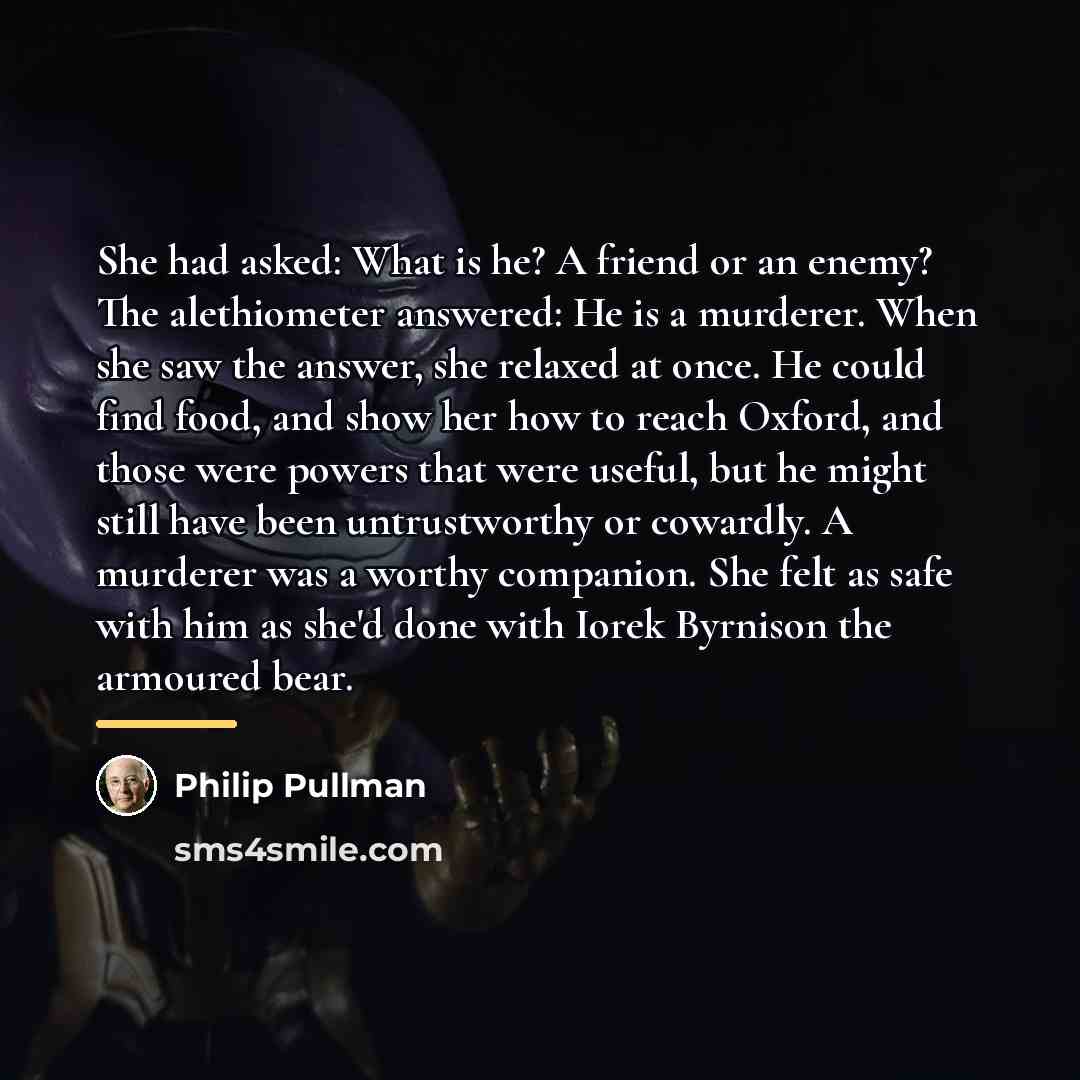 “She had asked: What is he? A friend or an…” quote by Philip Pullman