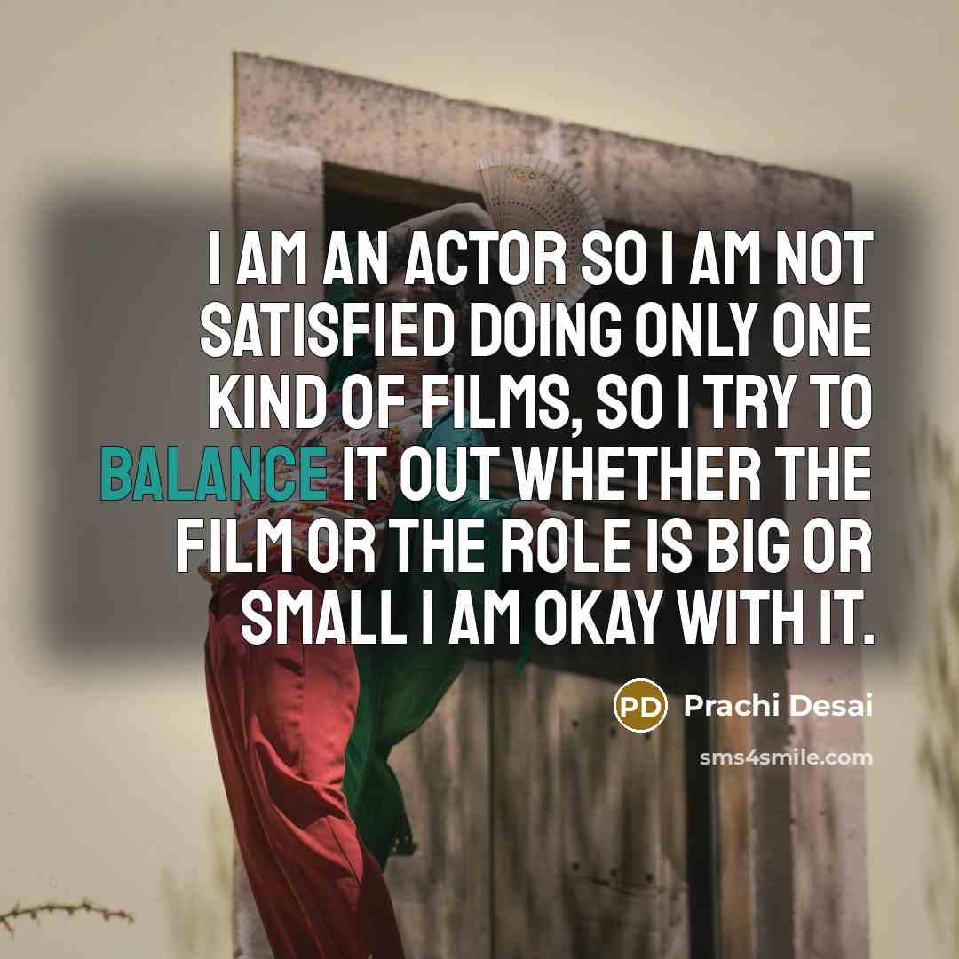 “I am an actor so I am not satisfied doing…” quote by Prachi Desai