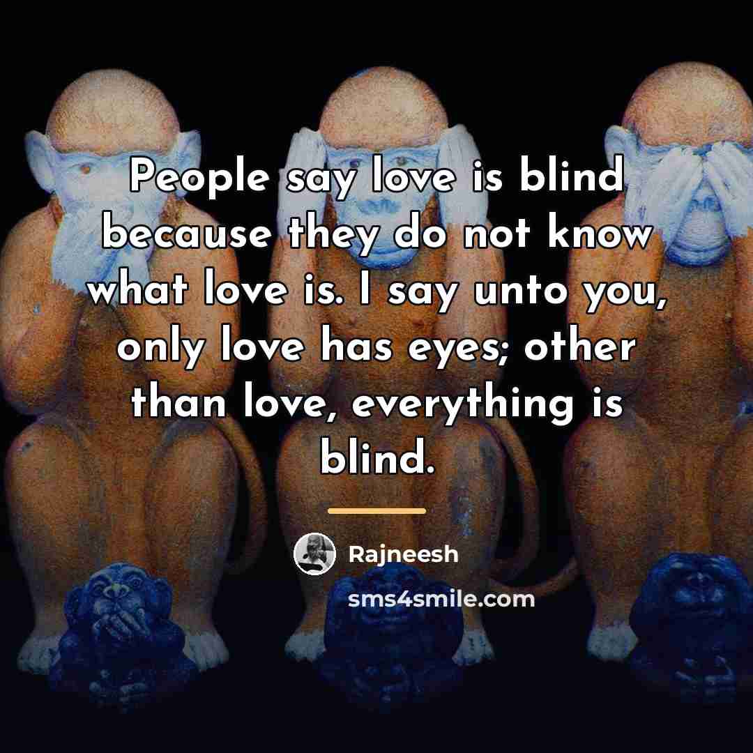 “People say love is blind because they do not know…” quote by Rajneesh