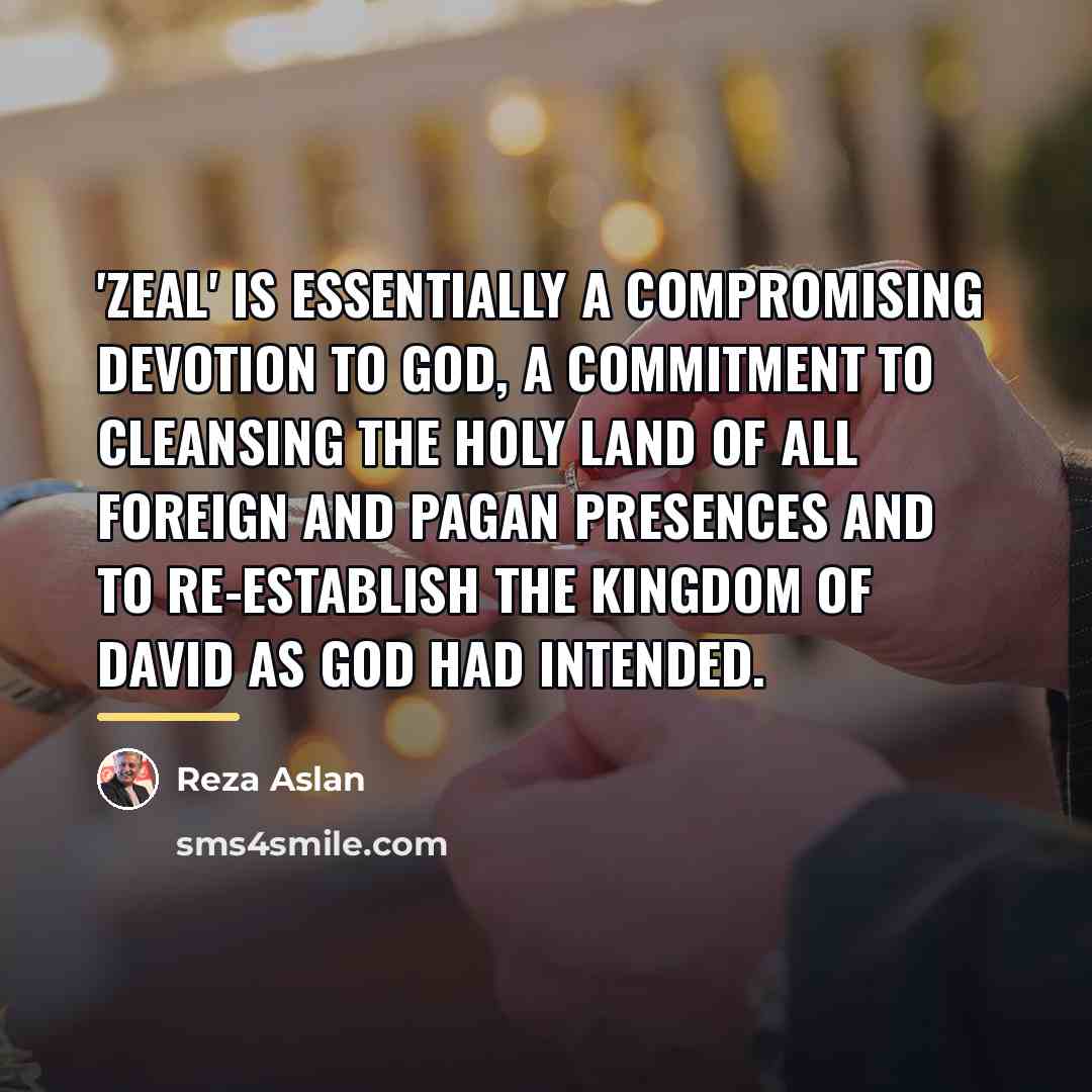 “'Zeal' is essentially a compromising devotion to God, a commitment…” quote by Reza Aslan