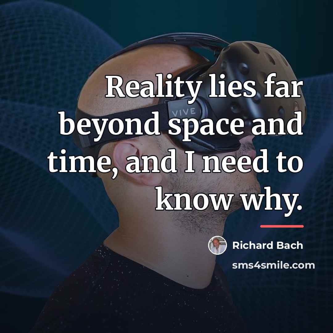 “Reality lies far beyond space and time, and I need…” quote by Richard Bach