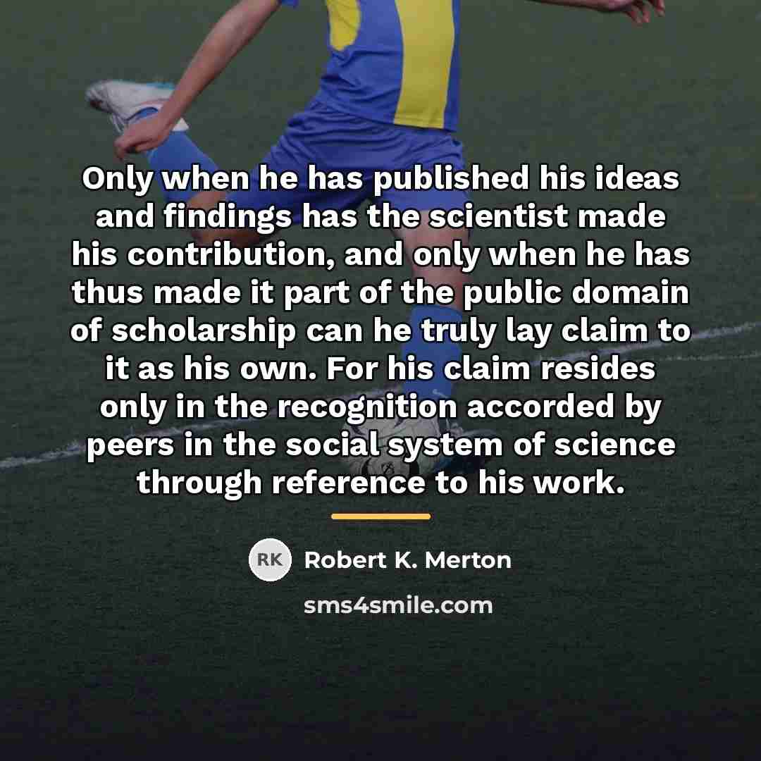 “Only when he has published his ideas and findings has…” quote by Robert K. Merton