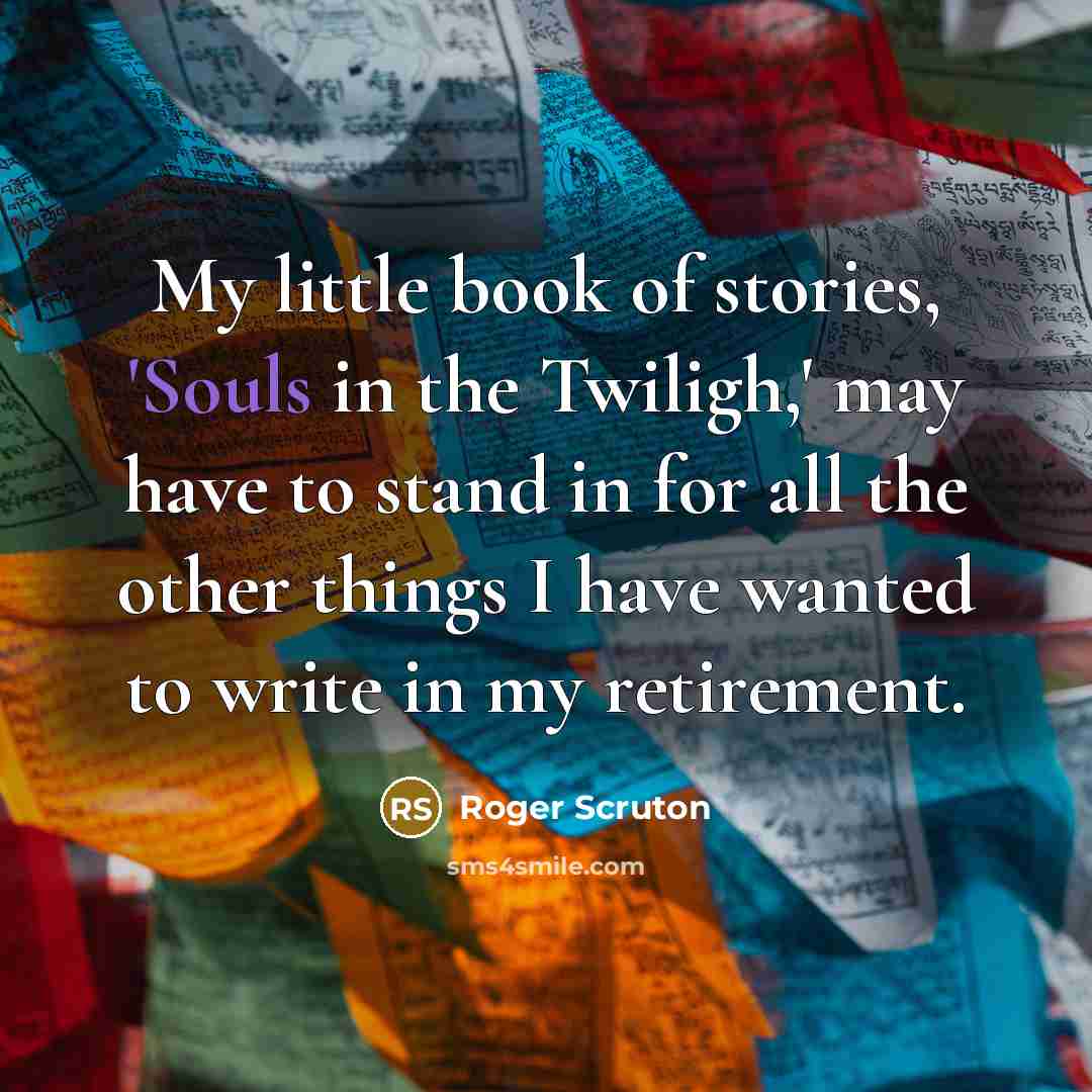 “My little book of stories, 'Souls in the Twiligh,' may…” quote by Roger Scruton
