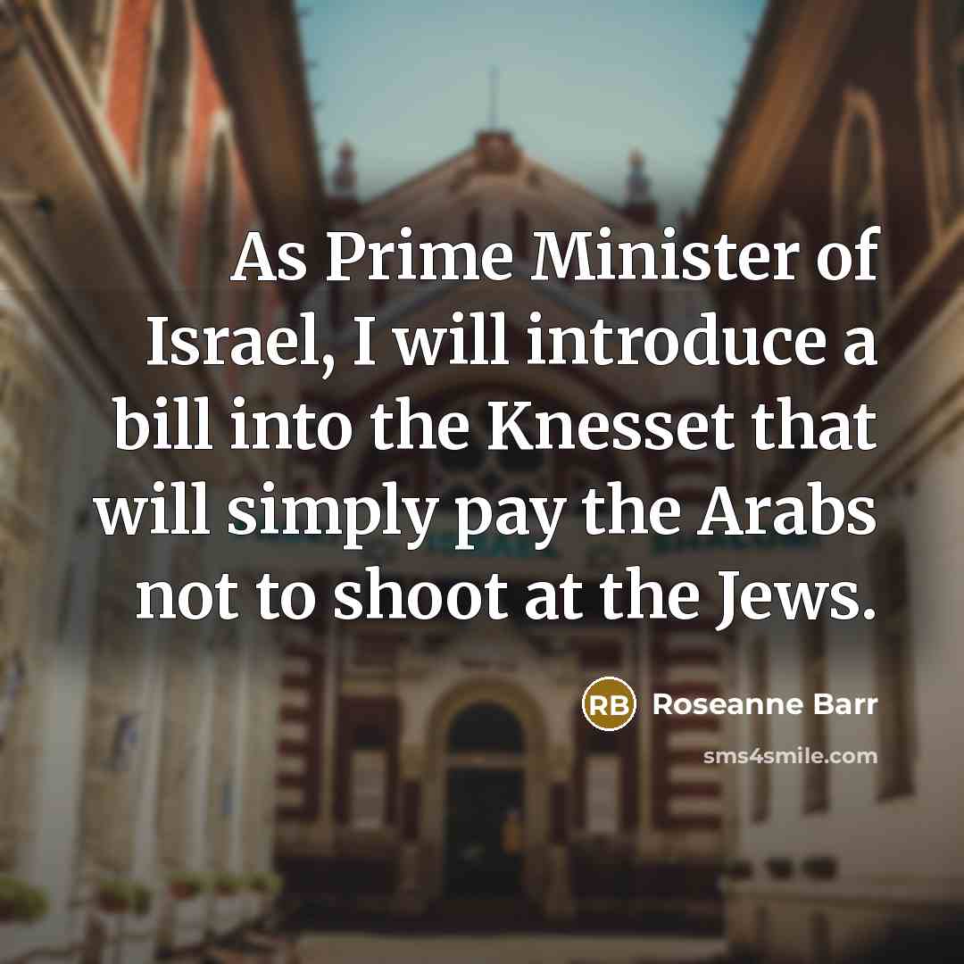 “As Prime Minister of Israel, I will introduce a bill…” quote by Roseanne Barr