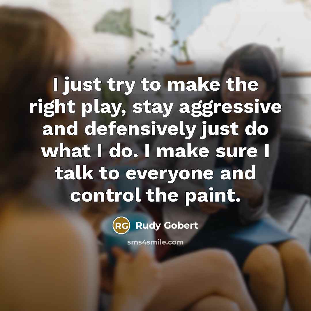 “I just try to make the right play, stay aggressive…” quote by Rudy Gobert