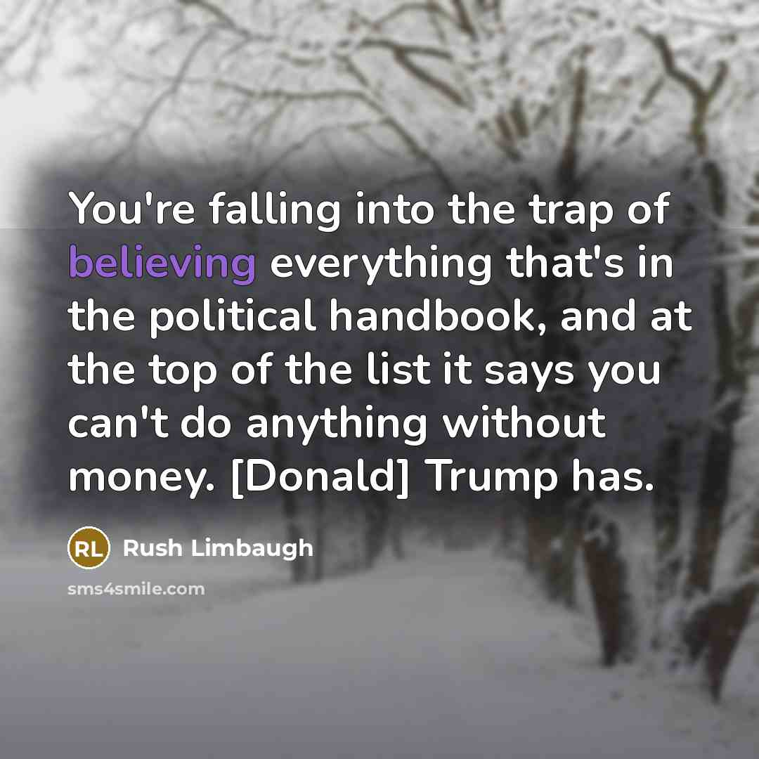 “You're falling into the trap of believing everything that's in…” quote by Rush Limbaugh