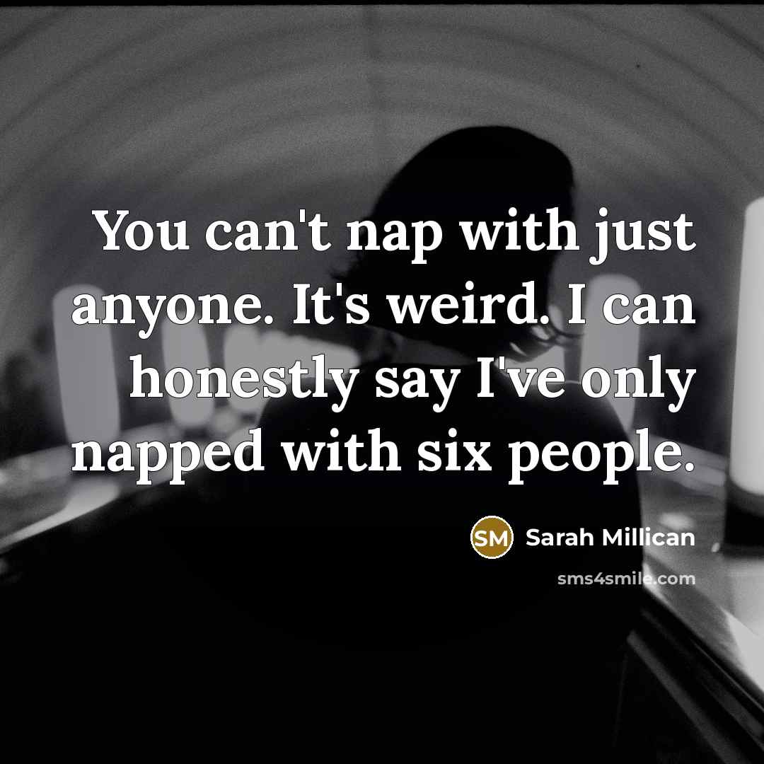 “You can't nap with just anyone. It's weird. I can…” quote by Sarah Millican