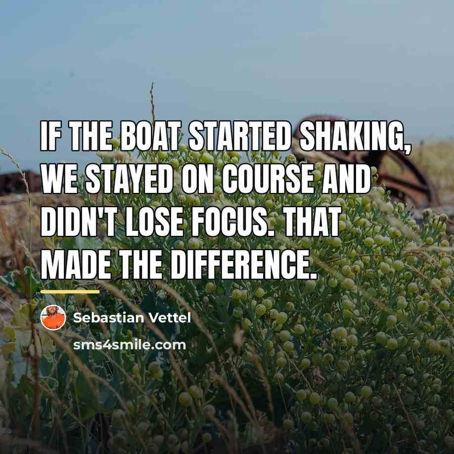 “If the boat started shaking, we stayed on course and…” quote by Sebastian Vettel