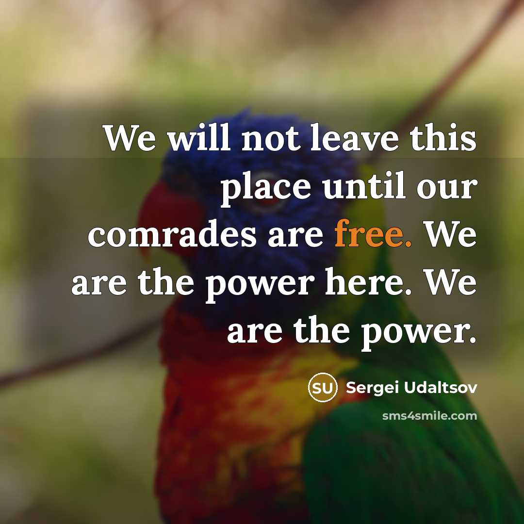 “We will not leave this place until our comrades are…” quote by Sergei Udaltsov