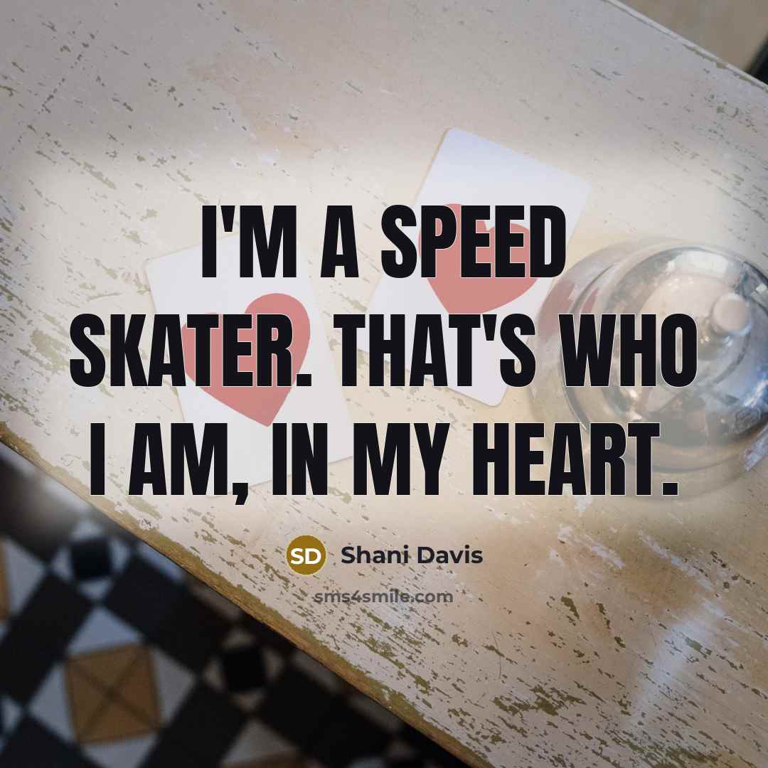 “I'm a speed skater. That's who I am, in my…” quote by Shani Davis