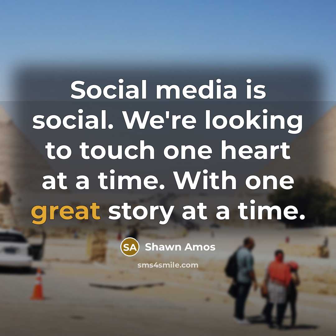 “Social media is social. We're looking to touch one heart…” quote by Shawn Amos