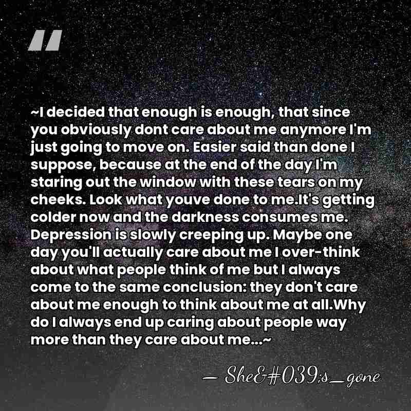 ~I decided that enough is enough, that since you obviously dont care&hellip; - She's_gone