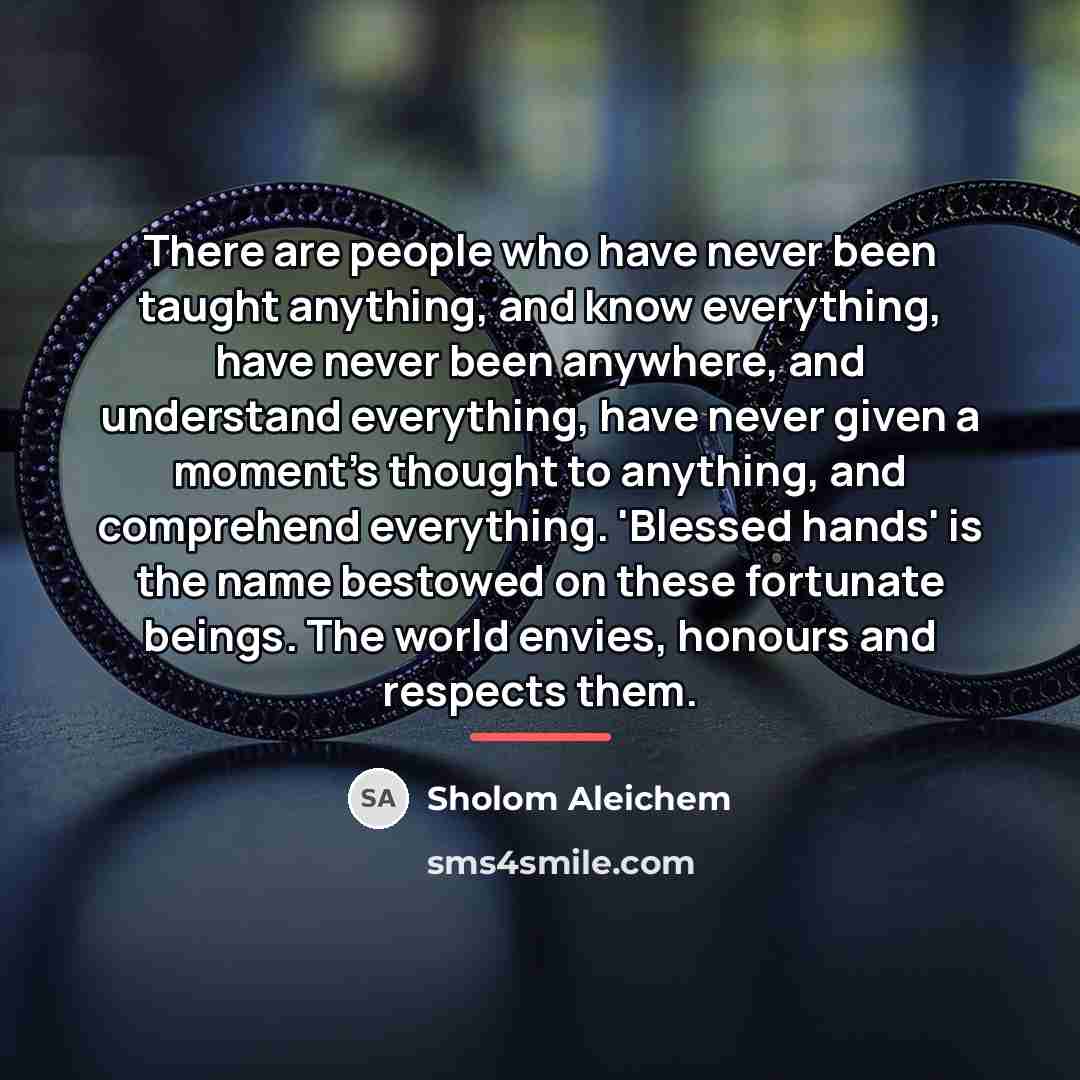 “There are people who have never been taught anything, and…” quote by Sholom Aleichem