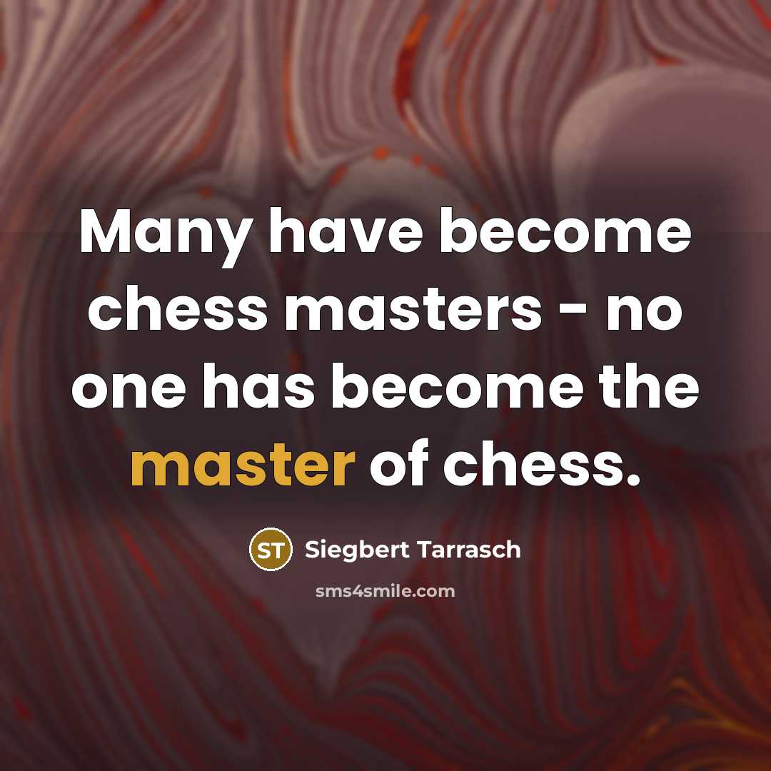 “Many have become chess masters - no one has become…” quote by Siegbert Tarrasch