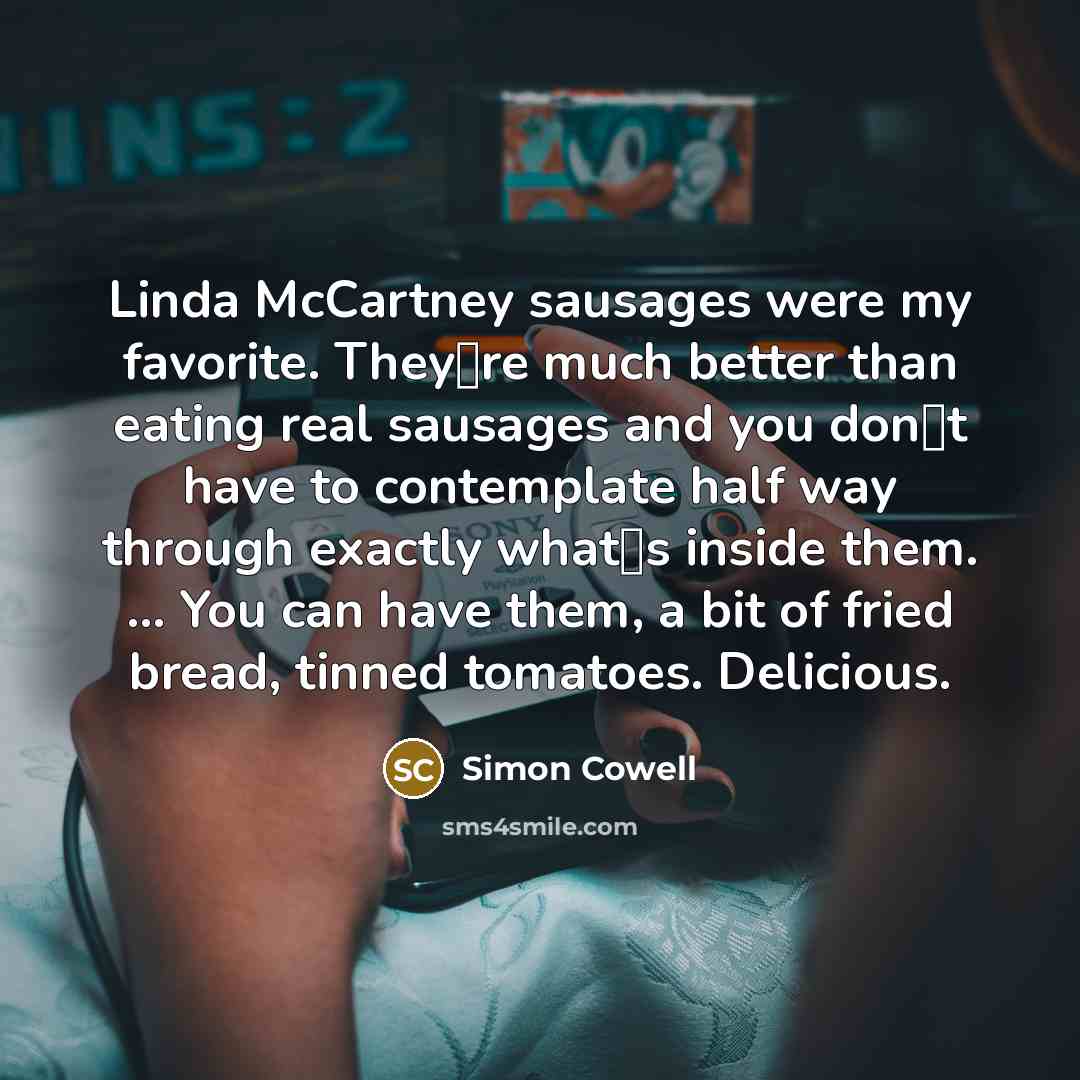 “Linda McCartney sausages were my favorite. Theyre much better than…” quote by Simon Cowell