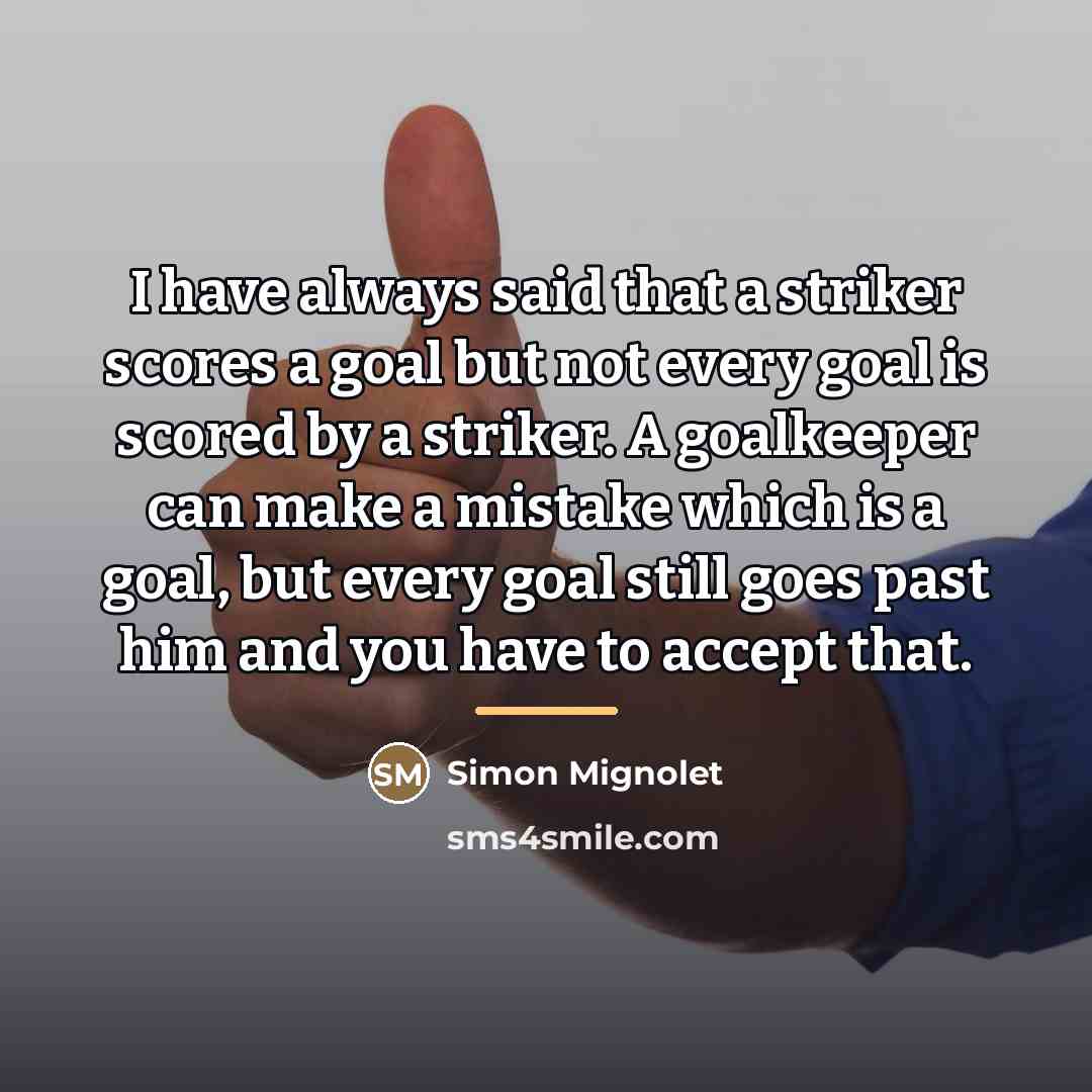 “I have always said that a striker scores a goal…” quote by Simon Mignolet