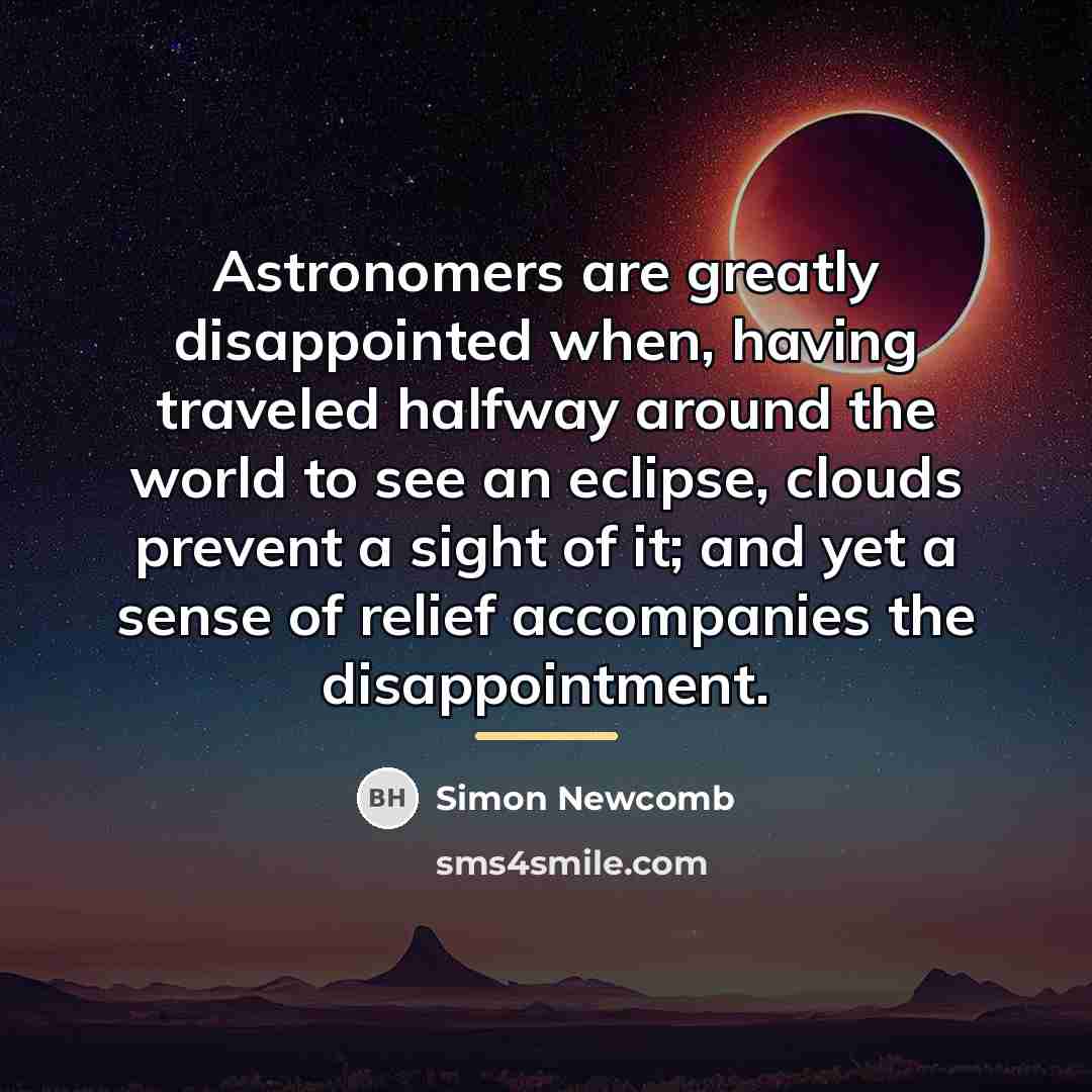 “Astronomers are greatly disappointed when, having traveled halfway around the…” quote by Simon Newcomb