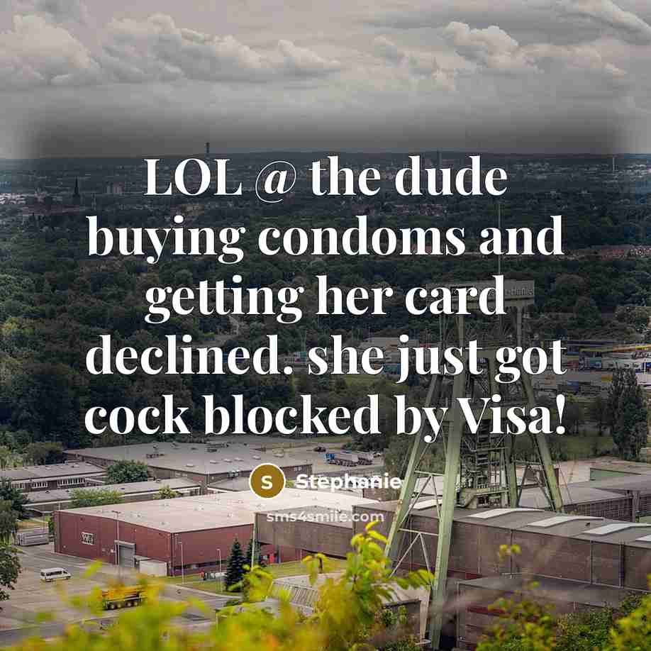 “LOL @ the dude buying condoms and getting her card declined. she just got cock blocked by Visa!” quote by Stephanie