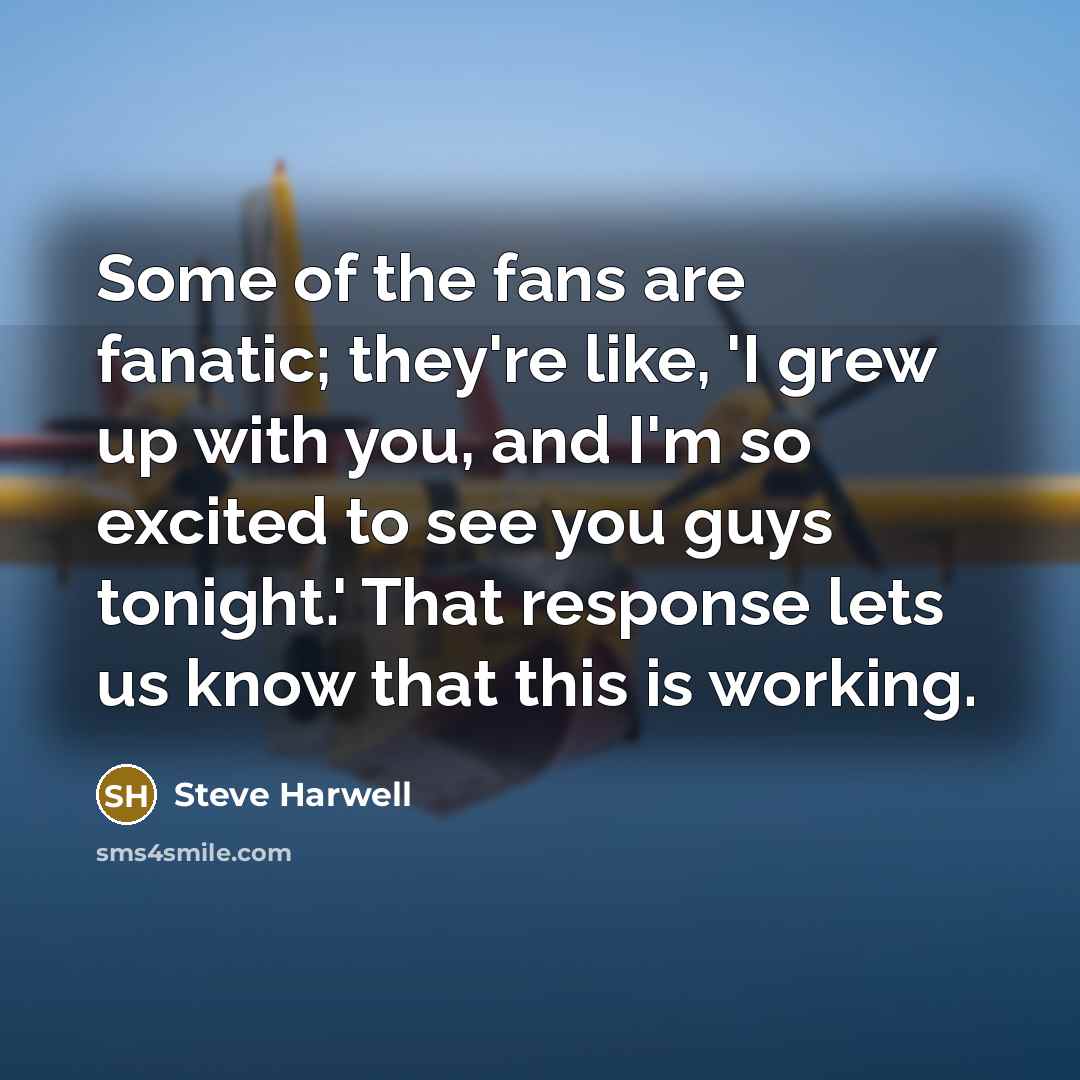 “Some of the fans are fanatic; they're like, 'I grew…” quote by Steve Harwell