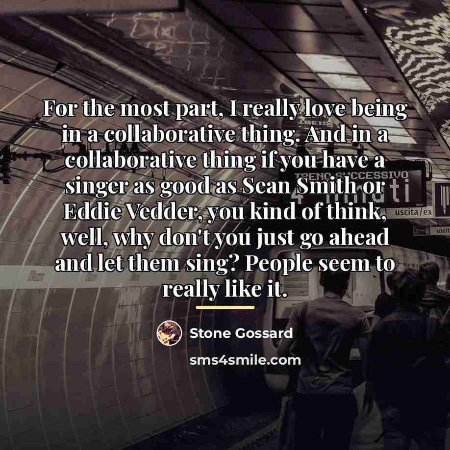 “For the most part, I really love being in a…” quote by Stone Gossard