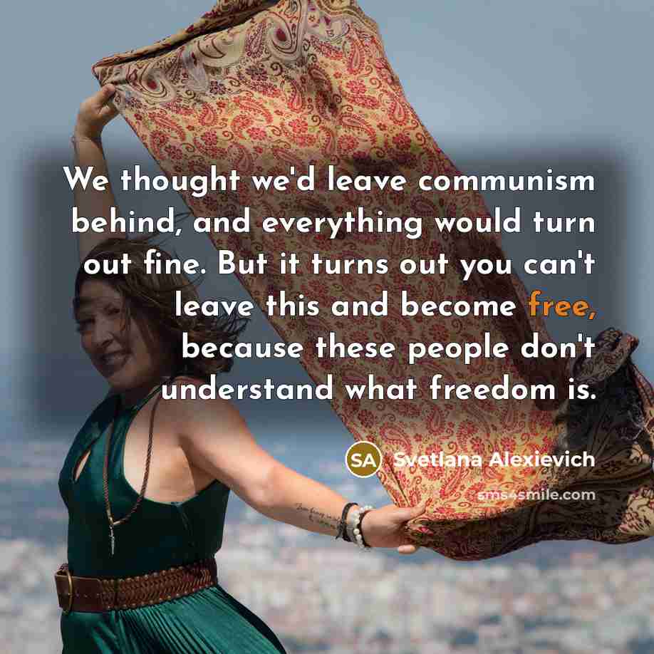 “We thought we'd leave communism behind, and everything would turn…” quote by Svetlana Alexievich