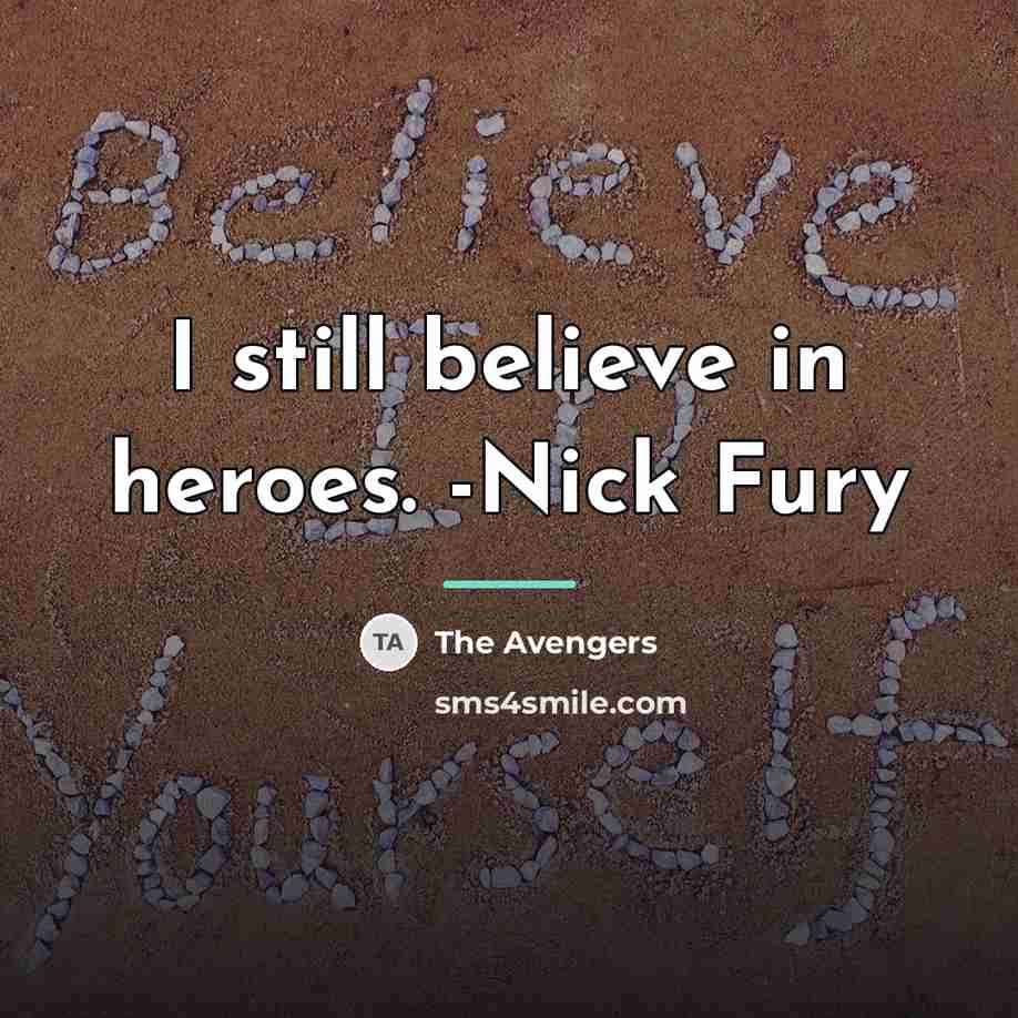 “I still believe in heroes. -Nick Fury…” quote by The Avengers