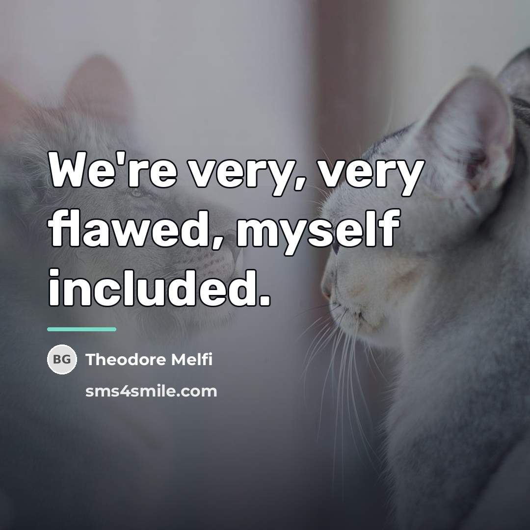 “We're very, very flawed, myself included.…” quote by Theodore Melfi
