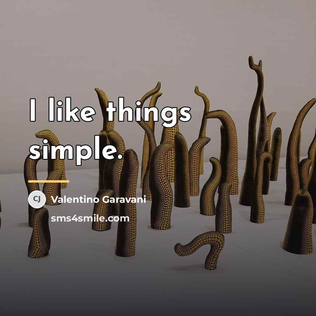 “I like things simple.…” quote by Valentino Garavani