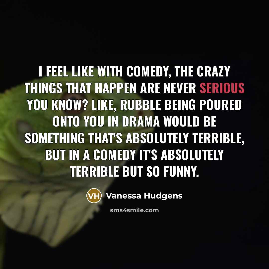 “I feel like with comedy, the crazy things that happen…” quote by Vanessa Hudgens