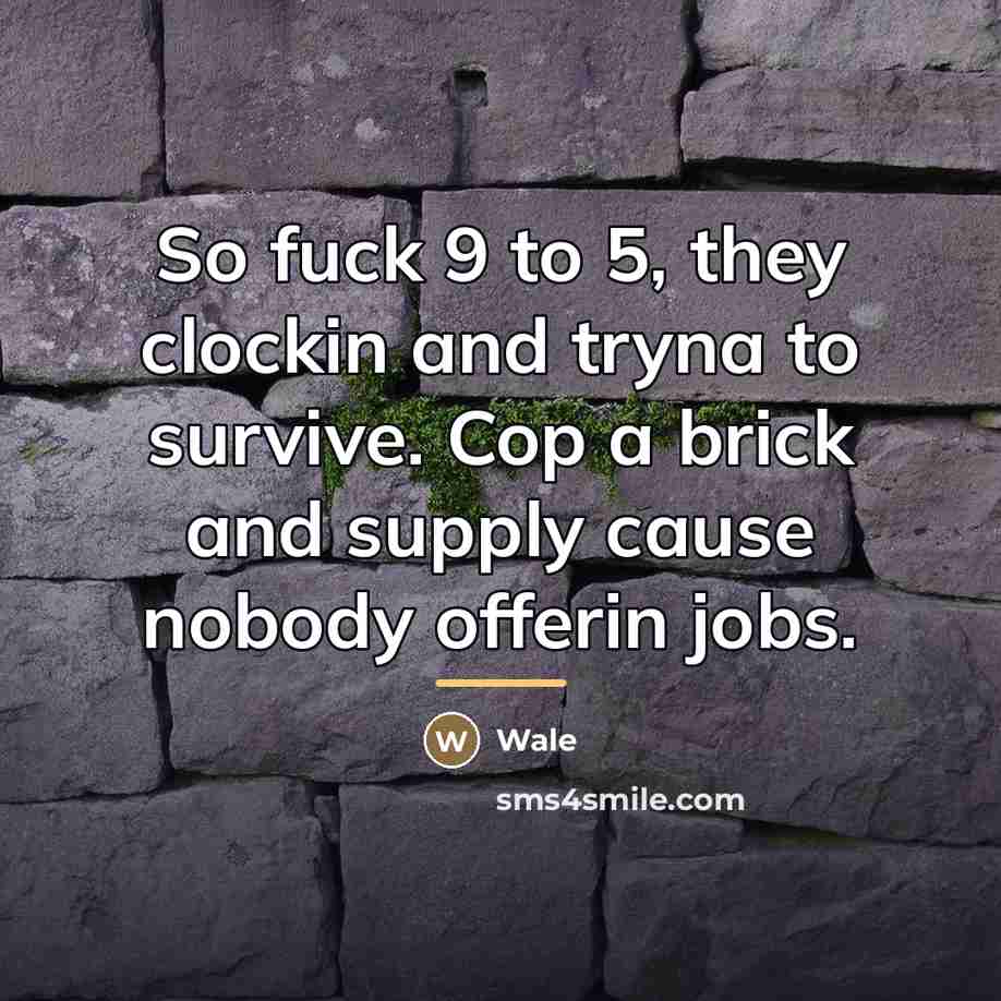 “So fuck 9 to 5, they clockin and tryna to…” quote by Wale