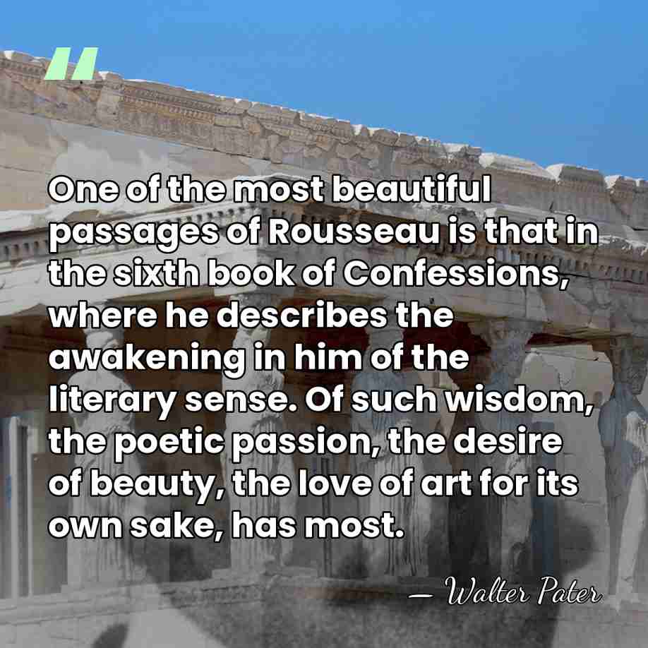 One of the most beautiful passages of Rousseau is that in the&hellip; - Walter Pater