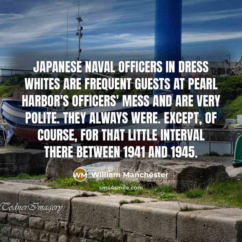 “Japanese naval officers in dress whites are frequent guests at…” quote by William Manchester
