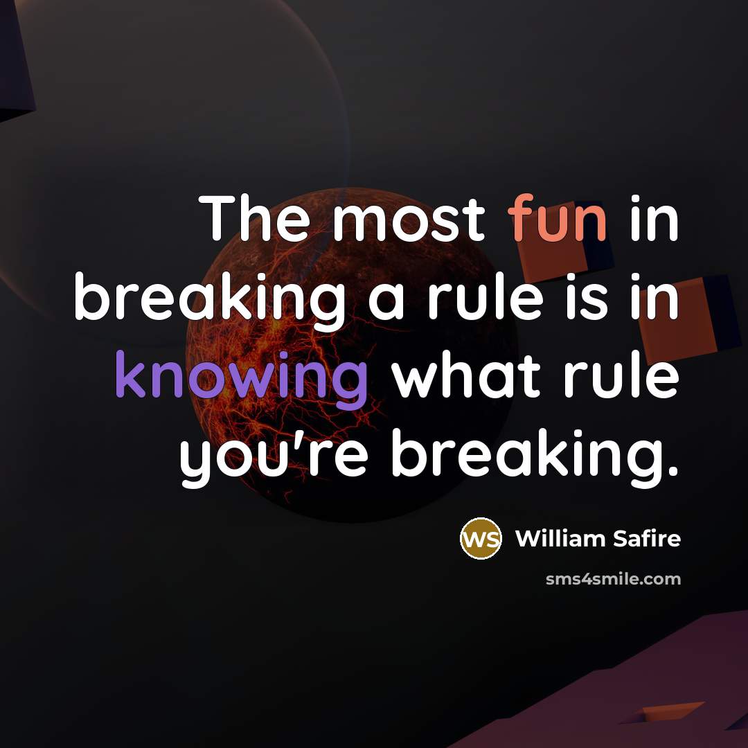 “The most fun in breaking a rule is in knowing what rule you're breaking.” quote by William Safire