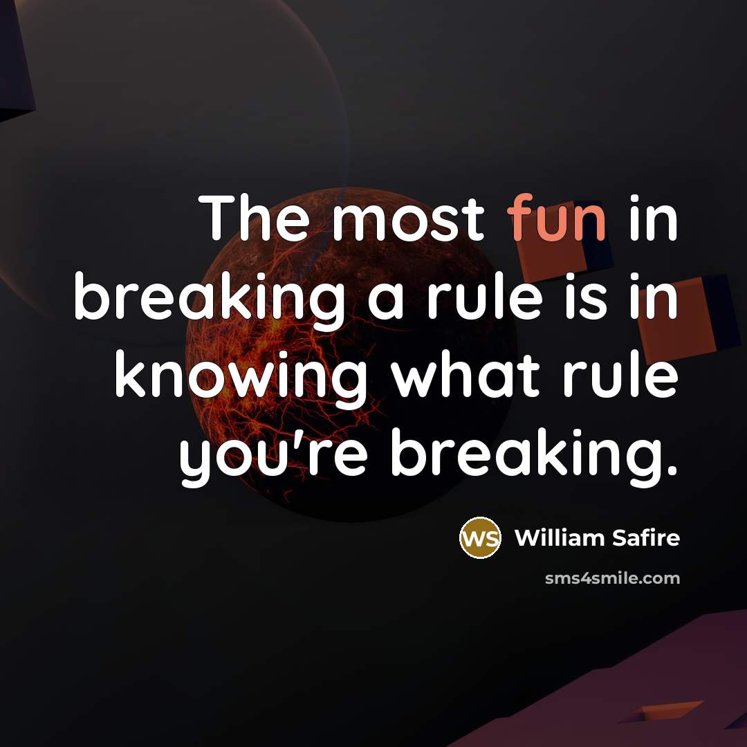 “The most fun in breaking a rule is in knowing…” quote by William Safire