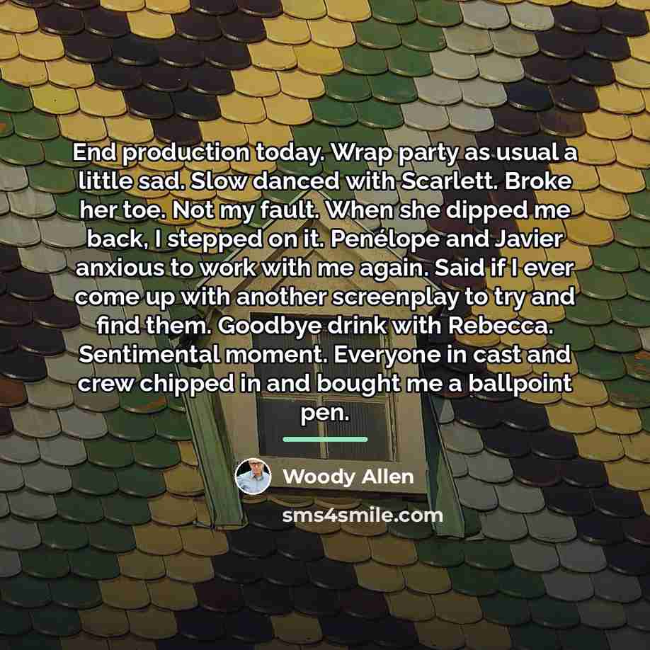 “End production today. Wrap party as usual a little sad.…” quote by Woody Allen