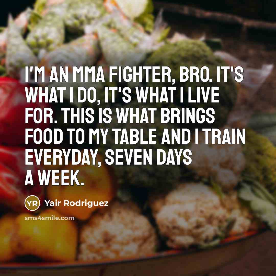 “I'm an MMA fighter, bro. It's what I do, it's…” quote by Yair Rodriguez