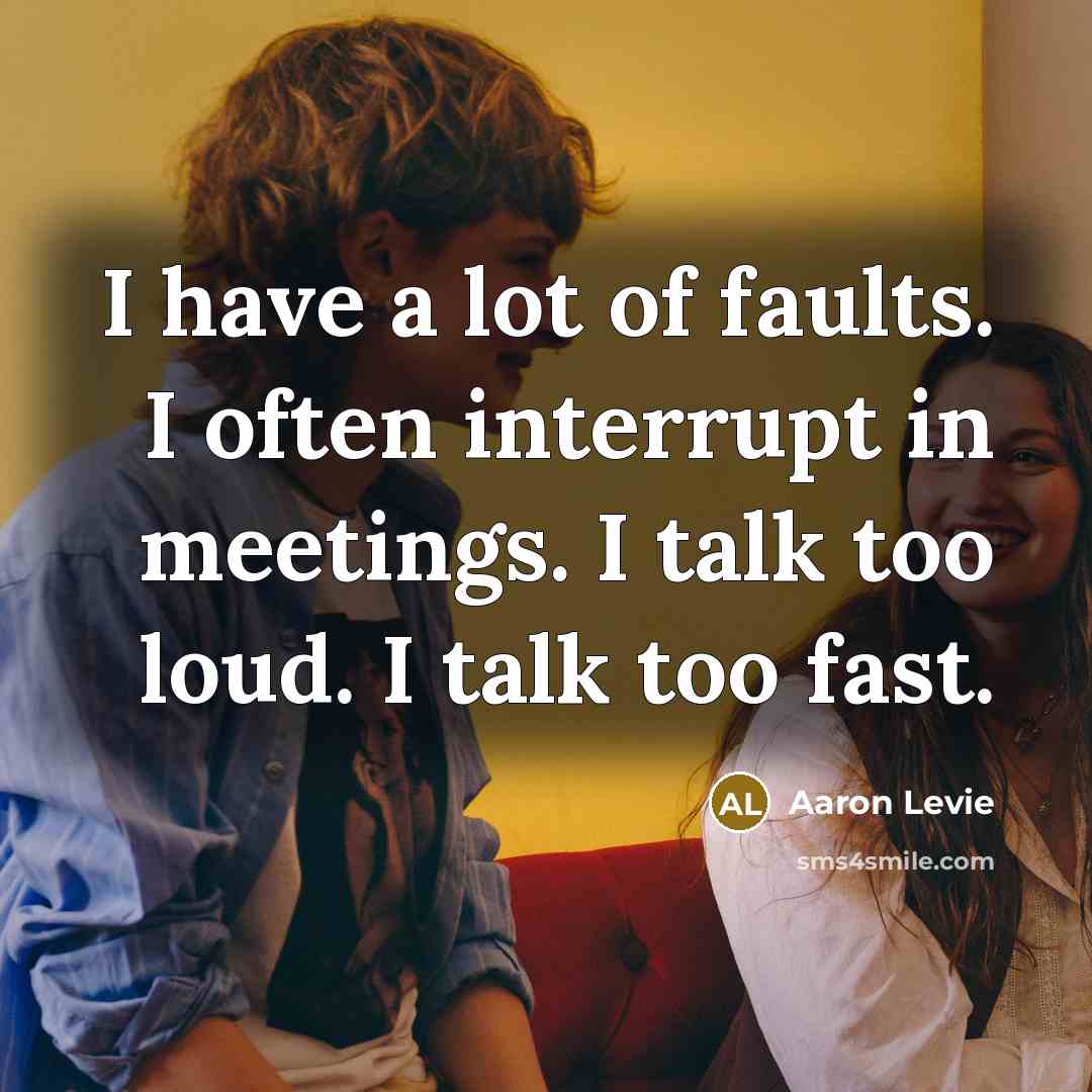 “I have a lot of faults. I often interrupt in…” quote by Aaron Levie
