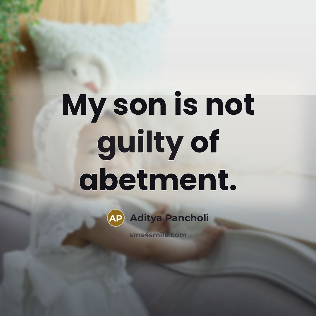 “My son is not guilty of abetment.…” quote by Aditya Pancholi