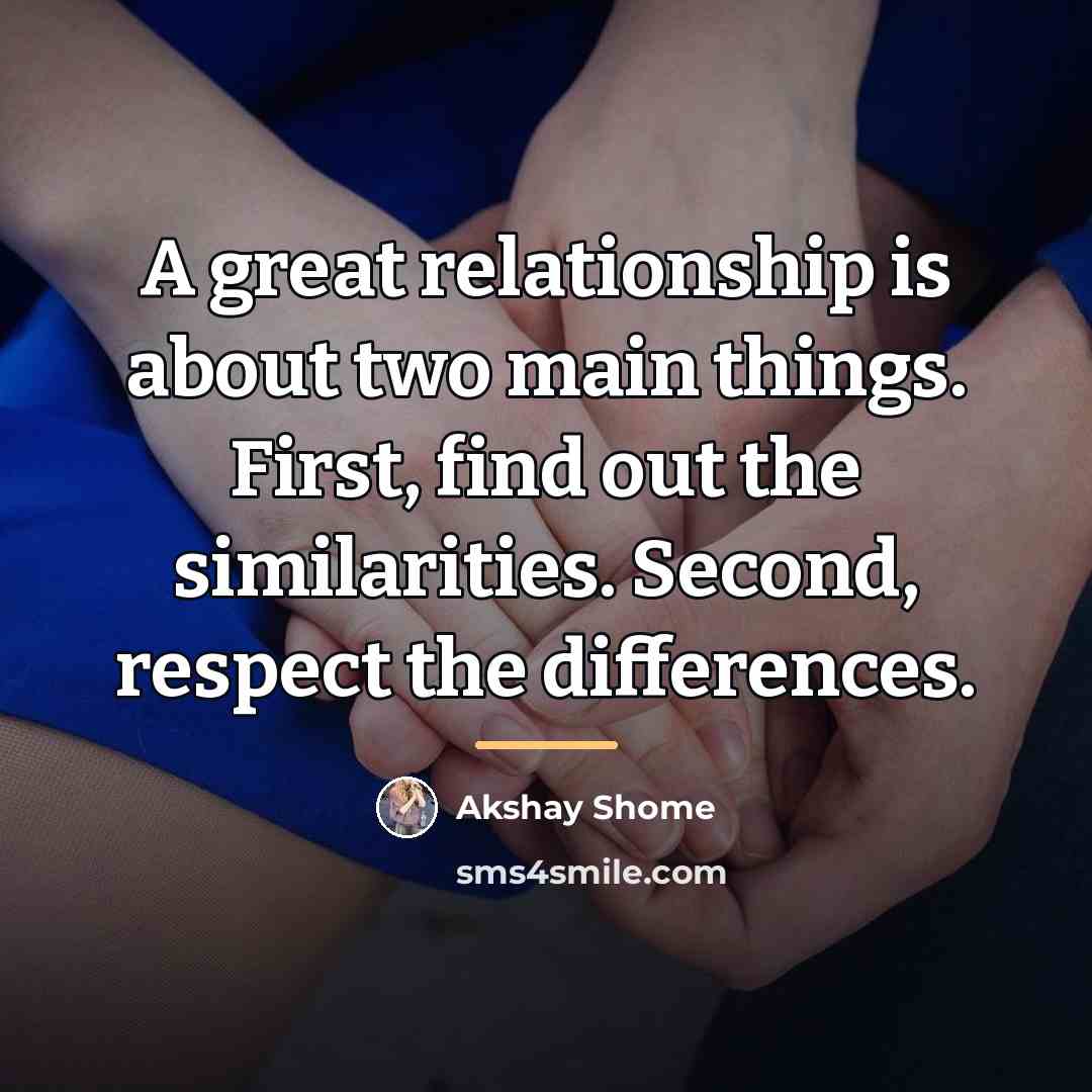 “A great relationship is about two main things. First, find…” quote by Akshay Shome
