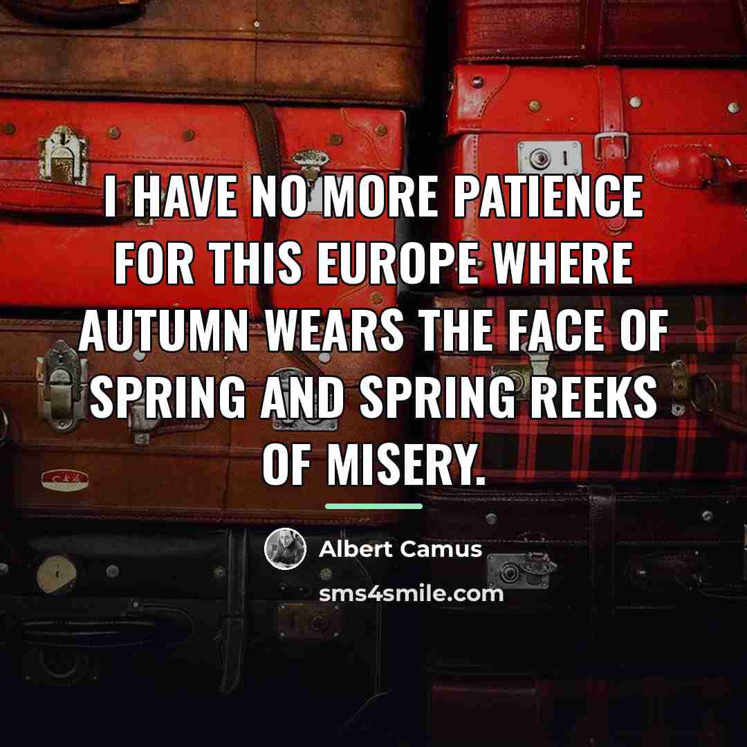 “I have no more patience for this Europe where Autumn…” quote by Albert Camus
