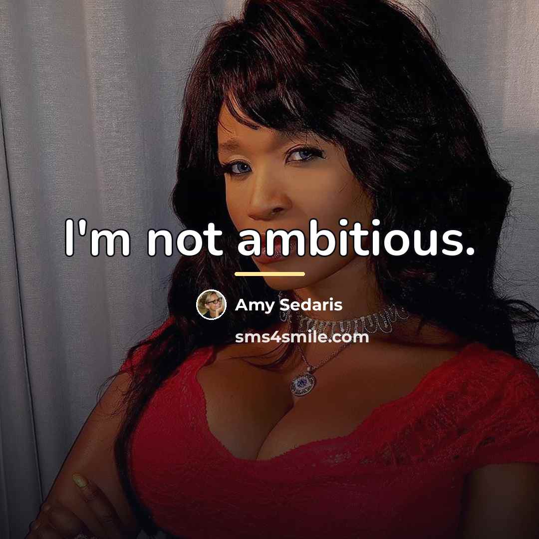 “I'm not ambitious.…” quote by Amy Sedaris