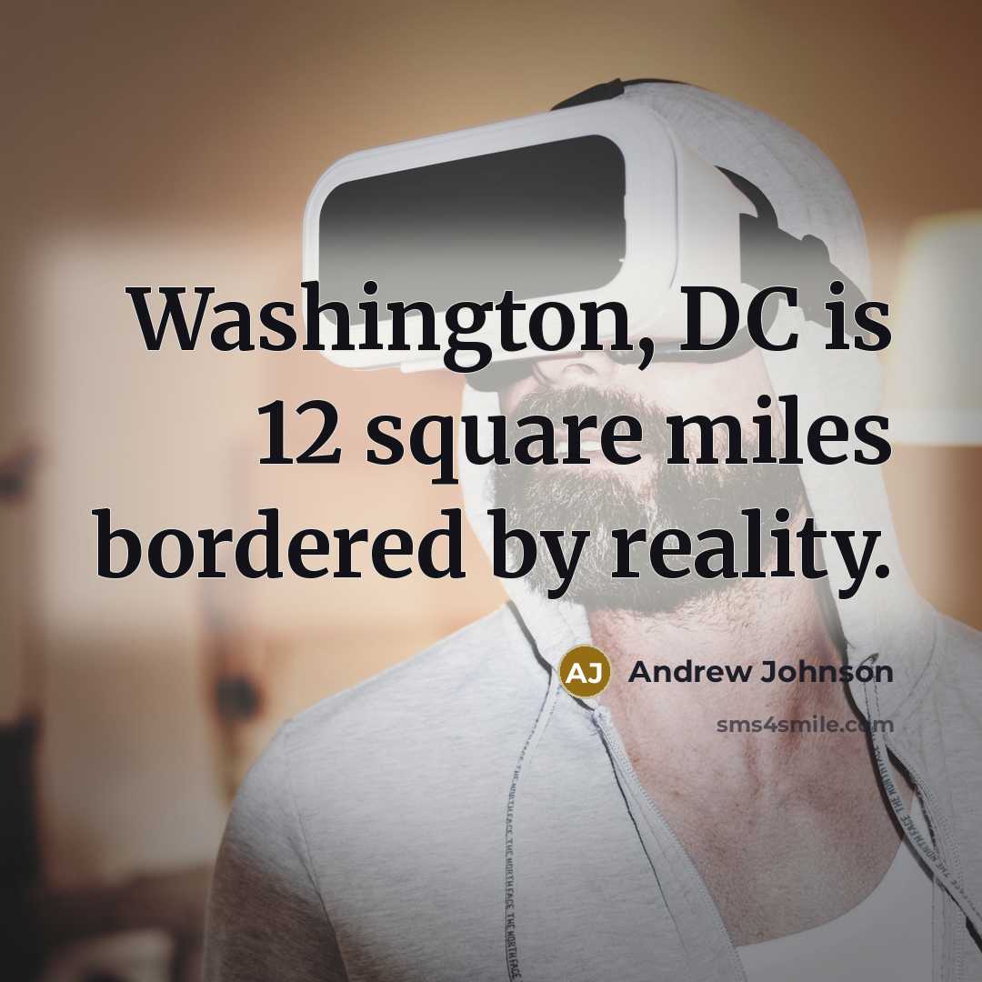 “Washington, DC is 12 square miles bordered by reality.…” quote by Andrew Johnson